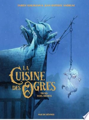 La Cuisine des Ogres - Tome 1 - Trois-fois-morte [BD]