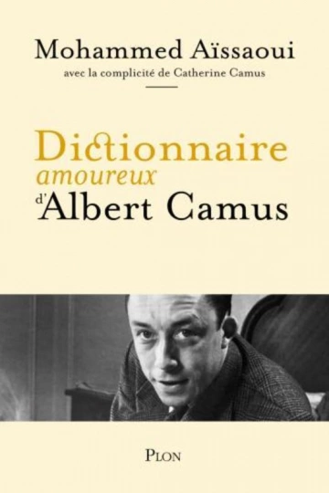 MOHAMMED AÏSSAOUI, CATHERINE CAMUS - DICTIONNAIRE AMOUREUX D'ALBERT CAMUS  [Livres]