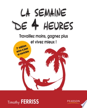 LA SEMAINE DE 4 HEURES, TRAVAILLEZ MOINS, GAGNEZ PLUS ET VIVEZ MIEUX! - TIMOTHY FERRISS [Livres]