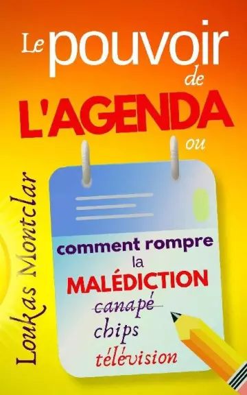 LE POUVOIR DE L’AGENDA (OU COMMENT ROMPRE LA MALÉDICTION CANAPÉ – CHIPS – TÉLÉVISION) • LOUKAS MONTCLAR [Livres]