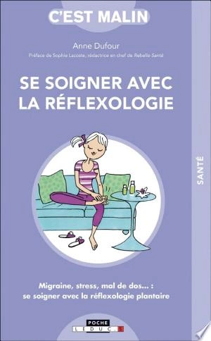 SE SOIGNER AVEC LA RÉFLEXOLOGIE, C'EST MALIN - ANNE DUFOUR & SOPHIE LACOSTE [Livres]