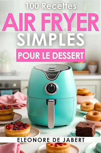 100 Recettes AirFryer Simples pour le Dessert  [Livres]