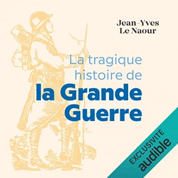 La tragique histoire de la Grande Guerre  Jean-Yves Le Naour  [AudioBooks]