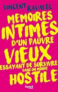 Vincent Ravalec - Mémoires intimes d'un pauvre vieux essayant de survivre dans un monde hostile. [Livres]