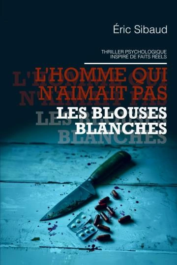 L'homme qui n'aimait pas les blouses blanches Eric Sibaud [Livres]