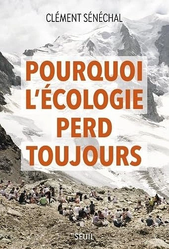 Pourquoi l'écologie perd toujours Clément Sénéchal  [Livres]