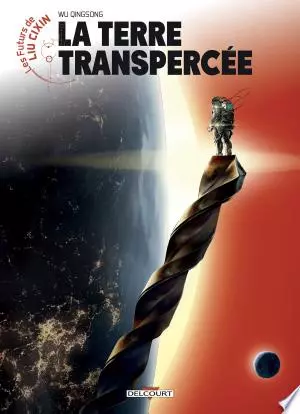 Les Futurs de Liu Cixin - La Terre transpercée [BD]