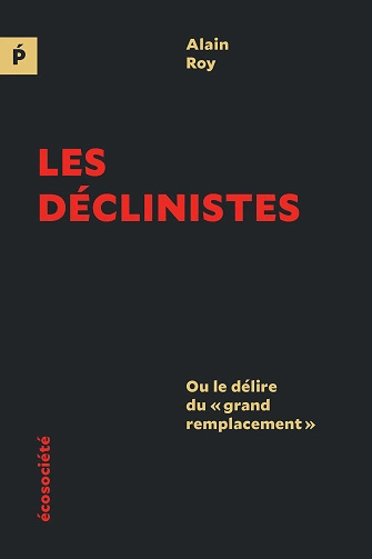 Alain Roy Les déclinistes Ou le délire du grand remplacement [Livres]