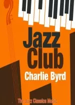 Charlie Byrd - Jazz Club (The Jazz Classics Music)  [Albums]