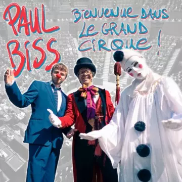 Paul Biss - Bienvenue dans le grand cirque [Albums]