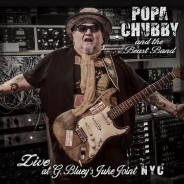 Popa Chubby - Popa Chubby and the Beast Band Live at G. Bluey’s Juke Joint NYC  [Albums]