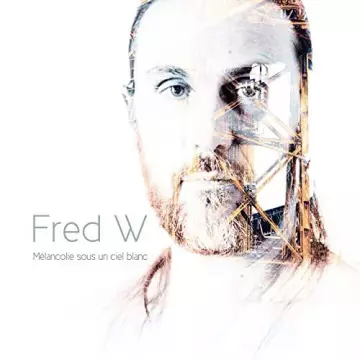 Fred W - Mélancolie sous un ciel blanc [Albums]