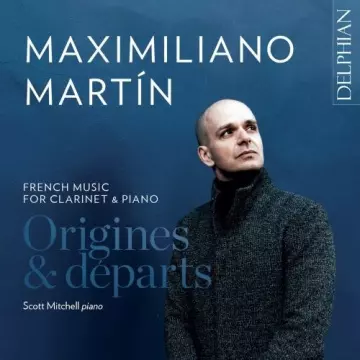 Maximiliano Martín, Scott Mitchell - Origines & Départs: French Music for Clarinet and Piano  [Albums]