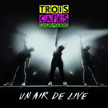 Trois Cafés Gourmands - Un air de Live  [Albums]