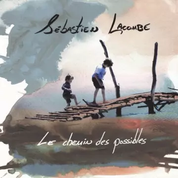 Sébastien Lacombe - Le chemin des possibles [Albums]