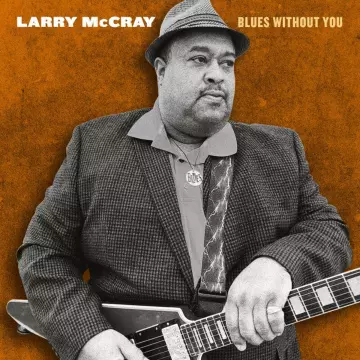 Larry McCray - Blues Without You  [Albums]