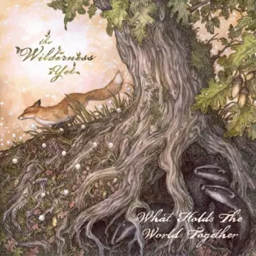 The Wilderness Yet - What Holds The World Together [Albums]