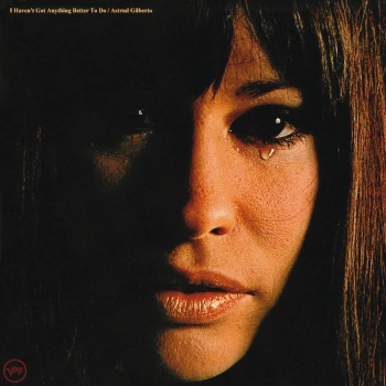 Astrud Gilberto - I Haven't Got Anything Better To Do  [Albums]