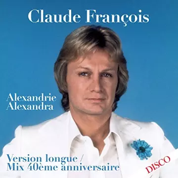 Claude François-Alexandrie Alexandra (Mix 40ème anniversaire) (Version longue)  [Albums]