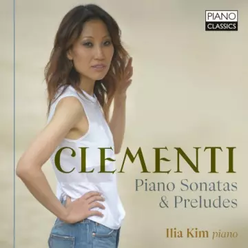 Ilia Kim - Clementi Piano Sonatas & Preludes  [Albums]