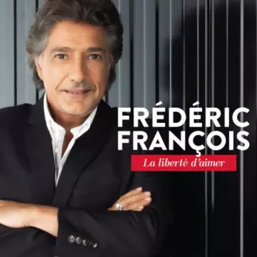 Frédéric François - La liberté d'aimer [Albums]