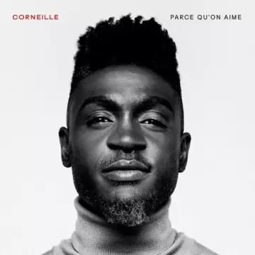 Corneille - Parce qu'on aime [Albums]