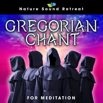 Nature Sound Retreat - Gregorian Chant for Meditation  [Albums]