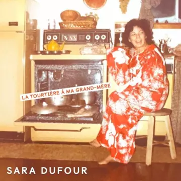 Sara Dufour - La tourtière à ma grand-mère [Albums]