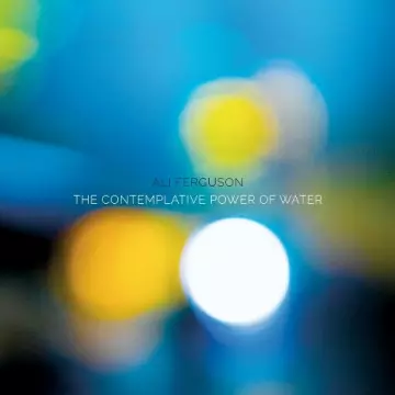 ALI FERGUSON - The Contemplative Power Of Water [Albums]